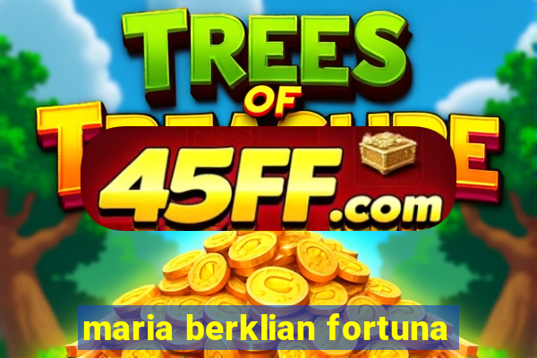 maria berklian fortuna